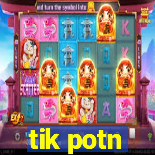 tik potn